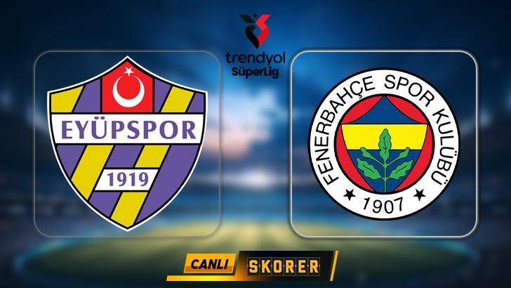 Süper Lig’de Eyüpspor – Fenerbahçe maçı! İlk 11’ler belli oldu