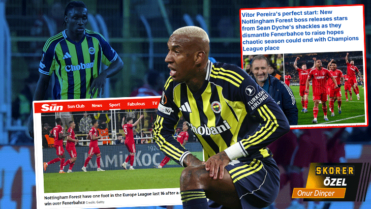 Nottingham Forest’ın galibiyeti İngiliz basınında gündem oldu: Fenerbahçe bozguna uğradı